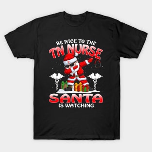 Be Nice To The Tn Nurse Santa is Watching T-Shirt